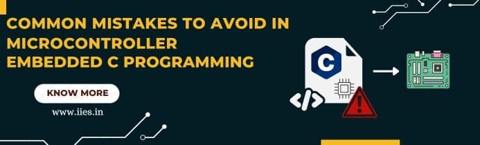 Common Mistakes to Avoid in Microcontroller Embedded C Programming