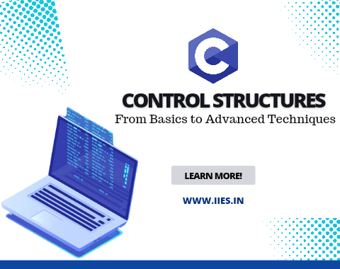 Control Structures in C: From Basics to Advanced Techniques