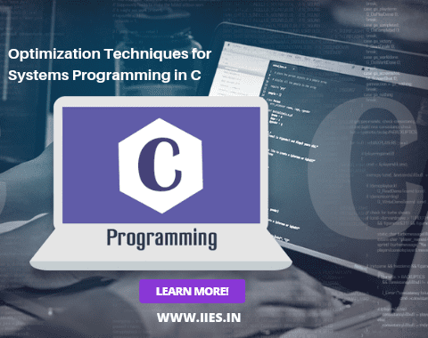 Optimization Techniques for Systems Programming in C -IIES