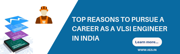 Top Reasons to Pursue a Career as a VLSI Engineer in India - IIES