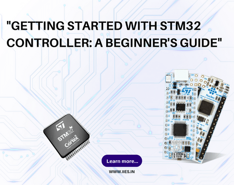 Getting Started with STM32 Controller: A Beginner's Guide - IIES