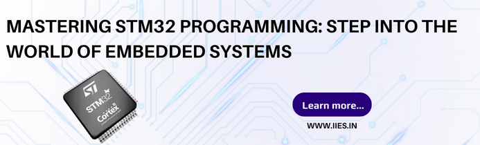 Mastering STM32 Programming: Step into the World of Embedded Systems - IIES