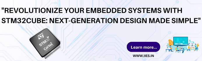 Revolutionize Your Embedded Systems with STM32Cube: Next-Generation Design Made Simple - IIES