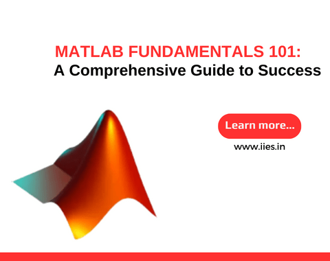 MATLAB Fundamentals 101: A Comprehensive Guide to Success - IIES