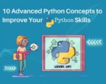 10 Advanced Python Concepts to Improve Your Python Skills
