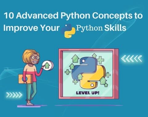 10 Advanced Python Concepts to Improve Your Python Skills