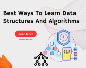Best Ways To Learn Data Structures And Algorithms - IIES