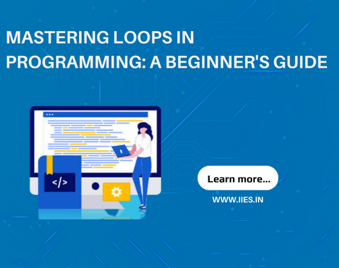 Mastering Loops in Programming: A Beginner's Guide - IIES