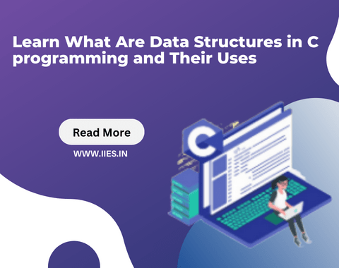 Learn About Data Structures in C Programming and Their Uses - iies