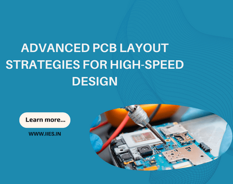 Advanced PCB Layout Strategies for High-Speed Design - IIES