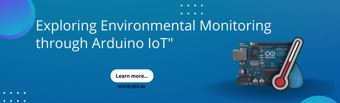 Exploring Environmental Monitoring through Arduino IoT - IIES