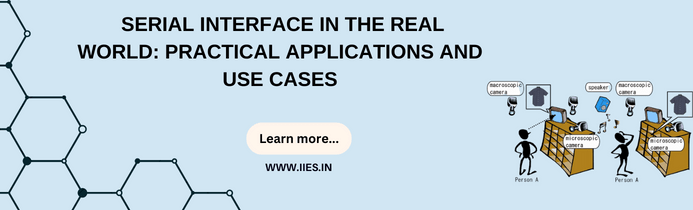 Serial Interface in the Real World: Practical Applications and Use Cases - IIES