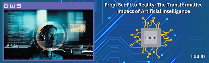 From Sci-Fi to Reality: The Transformative Impact of Artificial Intelligence - IIES