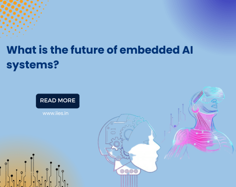 What is the Future of Embedded AI Systems - IIES