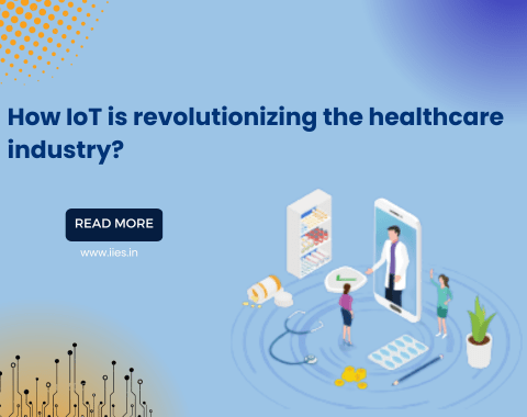 How is IoT revolutionising the healthcare industry - IIES