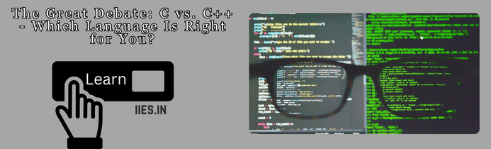 The Great Debate: C vs. C++ - Which Language Is Right for You? - IIES