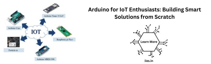 Arduino for IoT Enthusiasts: Building Smart Solutions from Scratch - iies