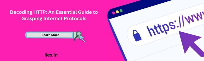 Decoding HTTP: An Essential Guide to Grasping Internet Protocols - iies