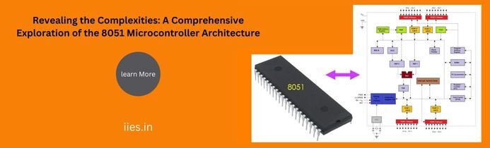 Revealing the Complexities: A Comprehensive Exploration of the 8051 Microcontroller Architecture - iies