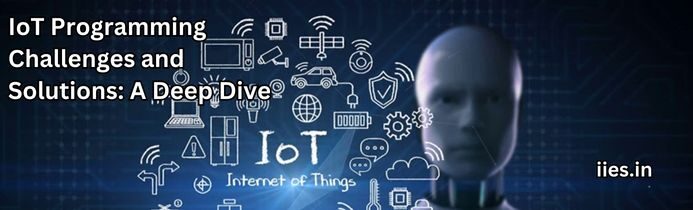 IoT Programming Challenges and Solutions: A Deep Dive - iies