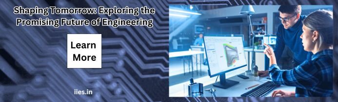 Shaping Tomorrow: Exploring the Promising Future of Engineering - iies