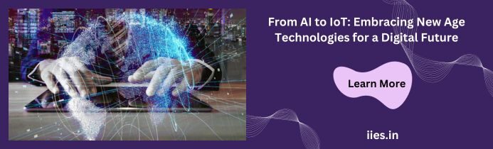 From AI to IoT: Embracing New Age Technologies for a Digital Future - iies