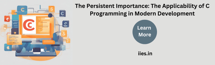 The Persistent Importance: The Applicability of C Programming in Modern Development - iies