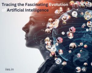 AI Through the Ages: Tracing the Fascinating Evolution of Artificial Intelligence - IIES