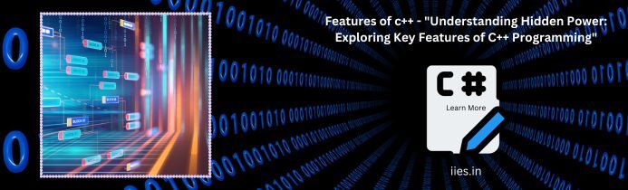 Understanding Hidden Power: Exploring Key Features of C++ Programming - IIES