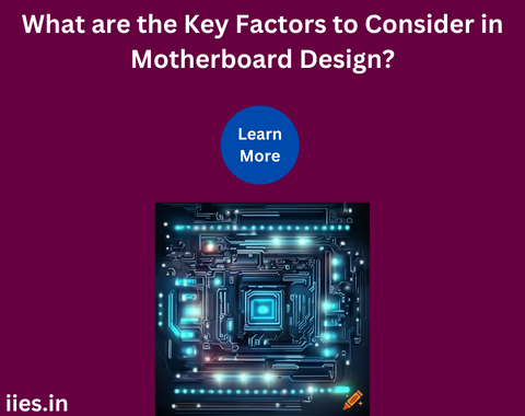 What are the Key Factors to Consider in Motherboard Design?