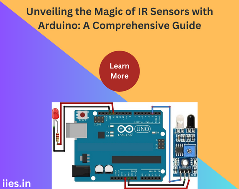 Unveiling the Magic of IR Sensors with Arduino: A Comprehensive Guide