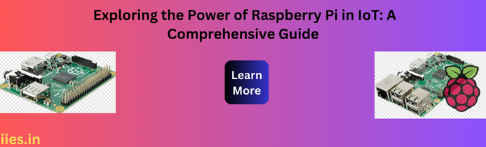 Exploring the Power of Raspberry Pi in IoT: A Comprehensive Guide