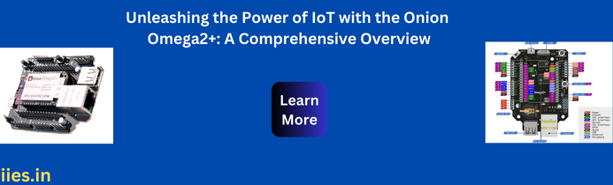 Unleashing the Power of IoT with the Onion Omega2+: A Comprehensive Overview