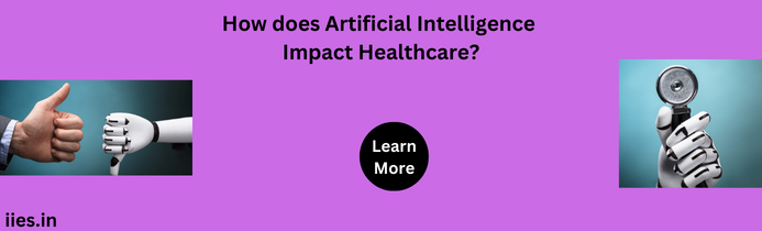 How does Artificial Intelligence Impact Healthcare?