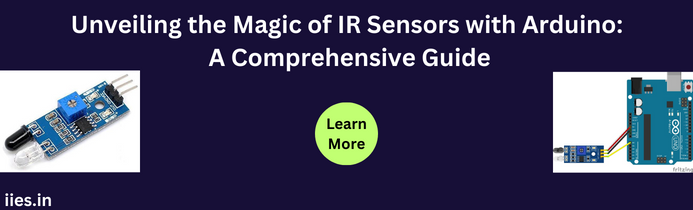 Unveiling the Magic of IR Sensors with Arduino: A Comprehensive Guide