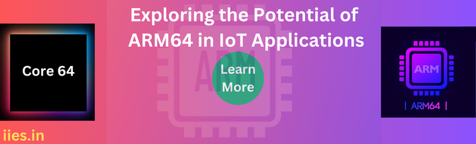 Exploring the Potential of ARM64 in IoT Applications