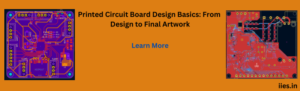 Printed Circuit Board Design Basics: From Design to Final Artwork