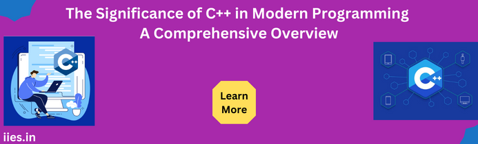 The Significance of C++ in Modern Programming: A Comprehensive Overview