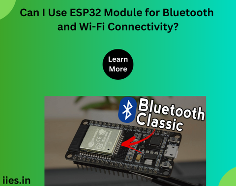 Can I Use ESP32 Module for Bluetooth and Wi-Fi Connectivity?