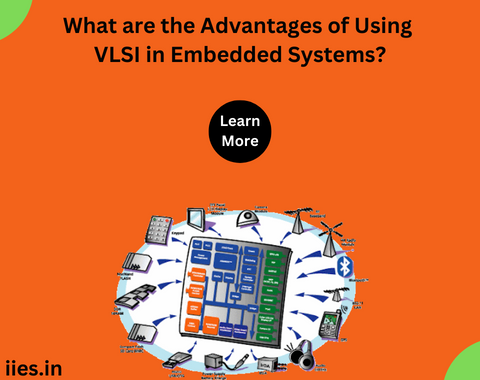 What are the Advantages of Using VLSI in Embedded Systems? - IIES
