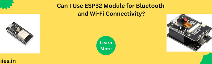 Can I Use ESP32 Module for Bluetooth and Wi-Fi Connectivity?