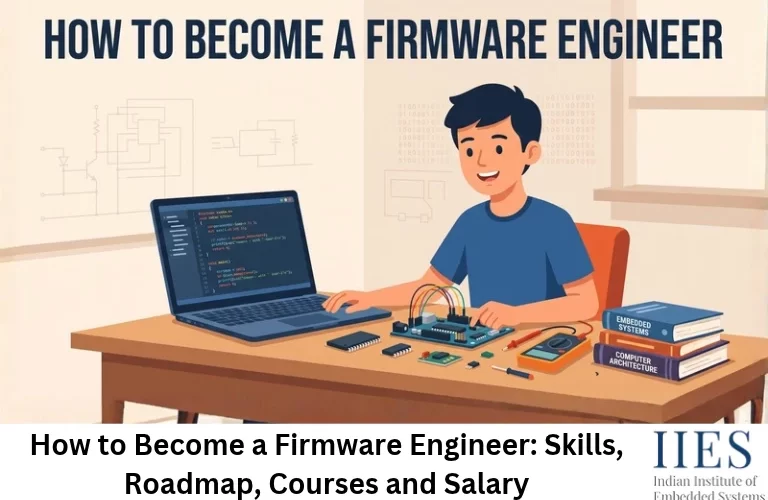 How to Become a Firmware Engineer: Skills, Roadmap, Courses and Salary
