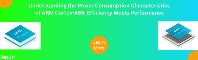 Understanding the Power Consumption Characteristics of ARM Cortex-A55: Efficiency Meets Performance