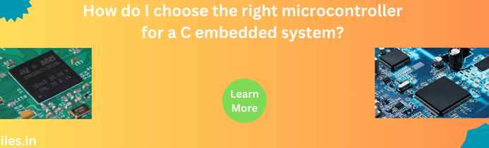 How do I choose the right microcontroller for a C embedded system?