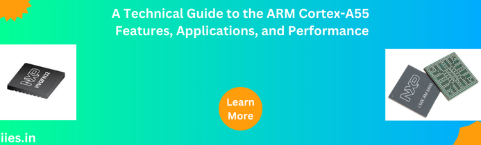 A Technical Guide to the ARM Cortex-A55: Features, Applications, and Performance