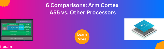 6 Comparisons: Arm Cortex A55 vs. Other Processors