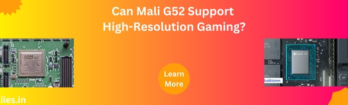 Can Mali G52 Support High-Resolution Gaming?