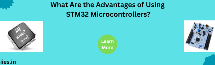 What Are the Advantages of Using STM32 Microcontrollers?