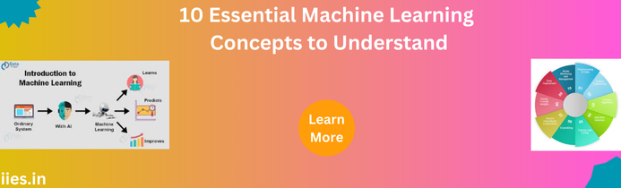 10 Essential Machine Learning Concepts to Understand