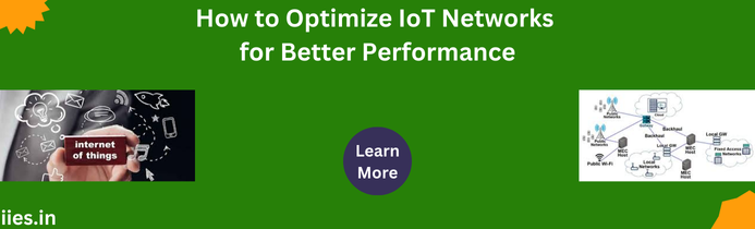 How to Optimize IoT Networks for Better Performance